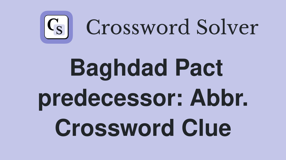 Baghdad Pact predecessor: Abbr. Crossword Clue