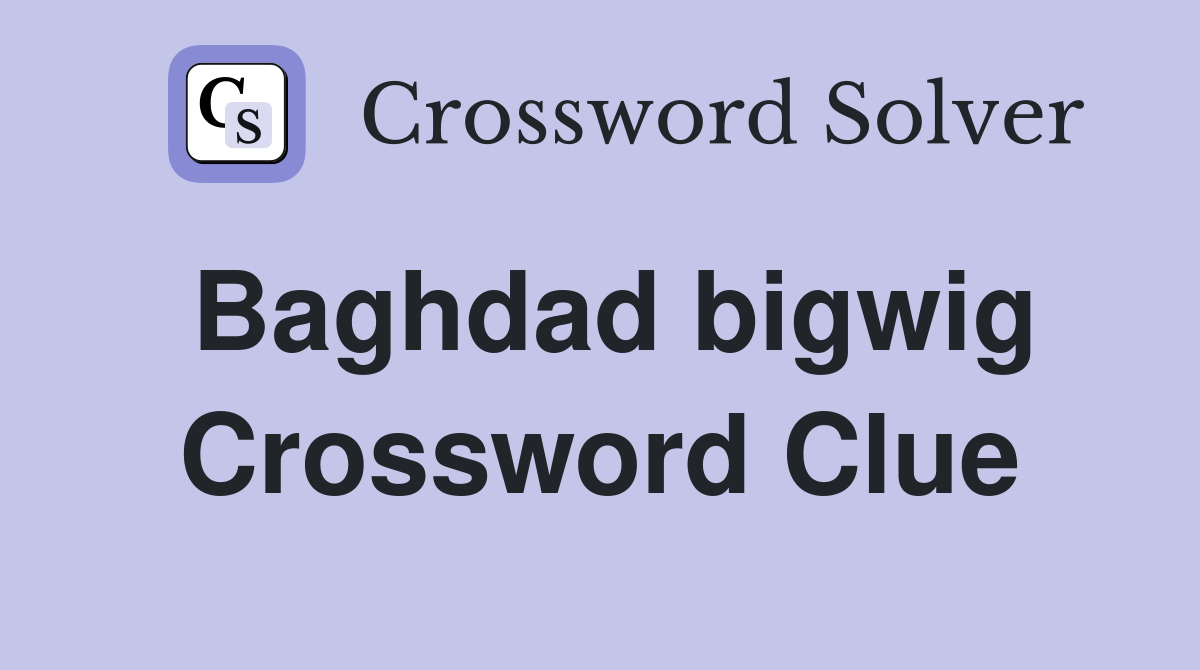 Baghdad bigwig Crossword Clue