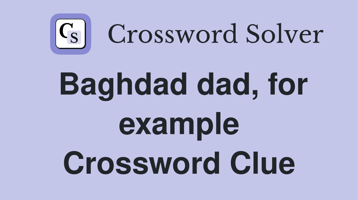 Baghdad dad, for example Crossword Clue