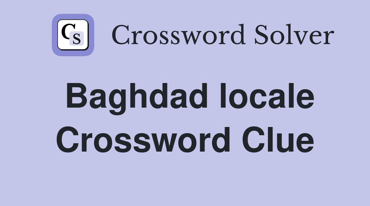 Baghdad locale Crossword Clue