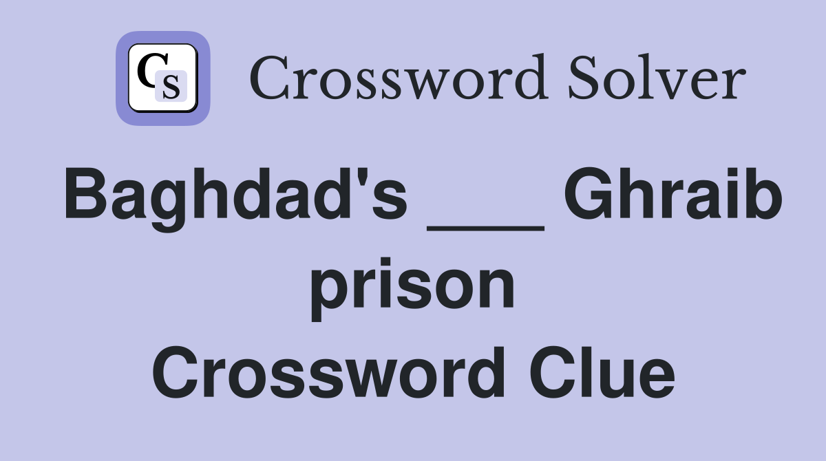Baghdad's ___ Ghraib prison Crossword Clue