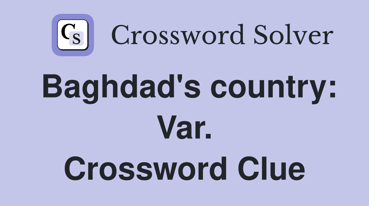 Baghdad's country: Var. Crossword Clue