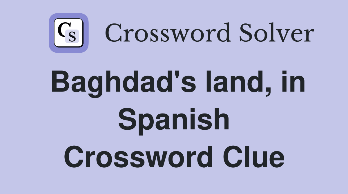 Baghdad's land, in Spanish Crossword Clue