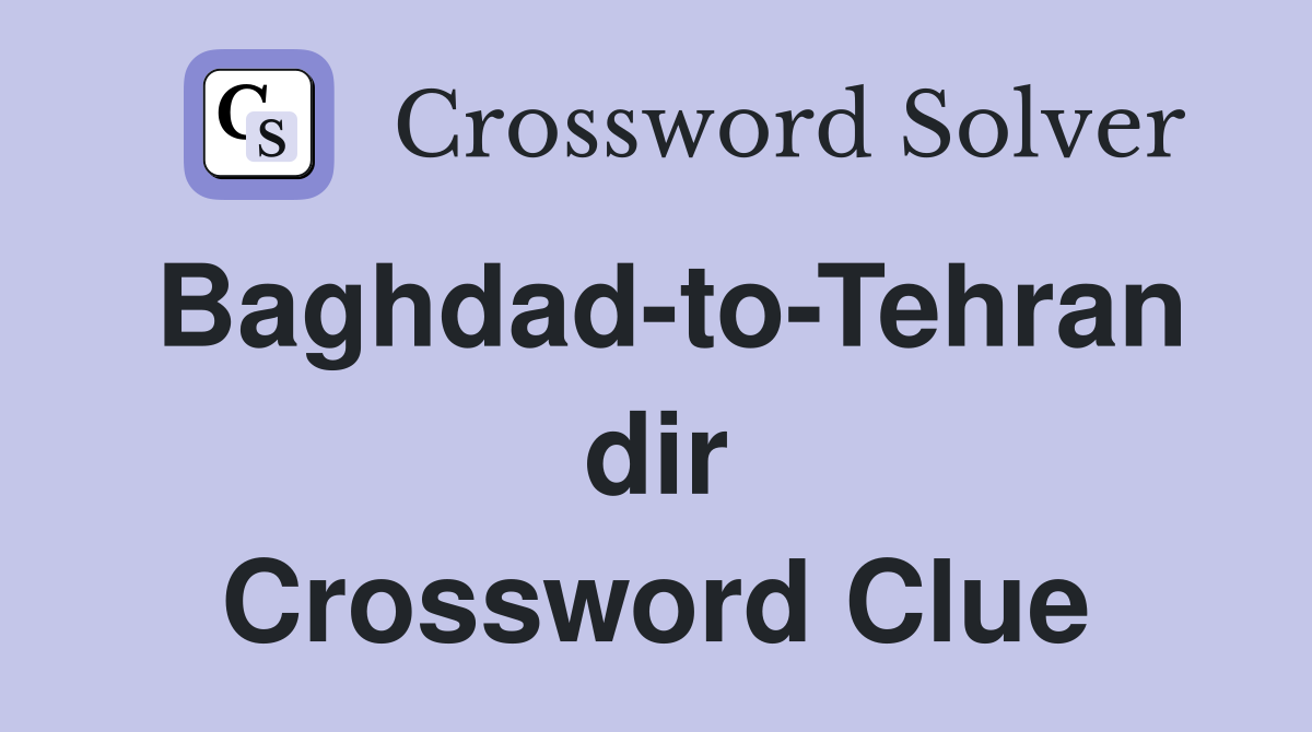 Baghdad-to-Tehran dir Crossword Clue