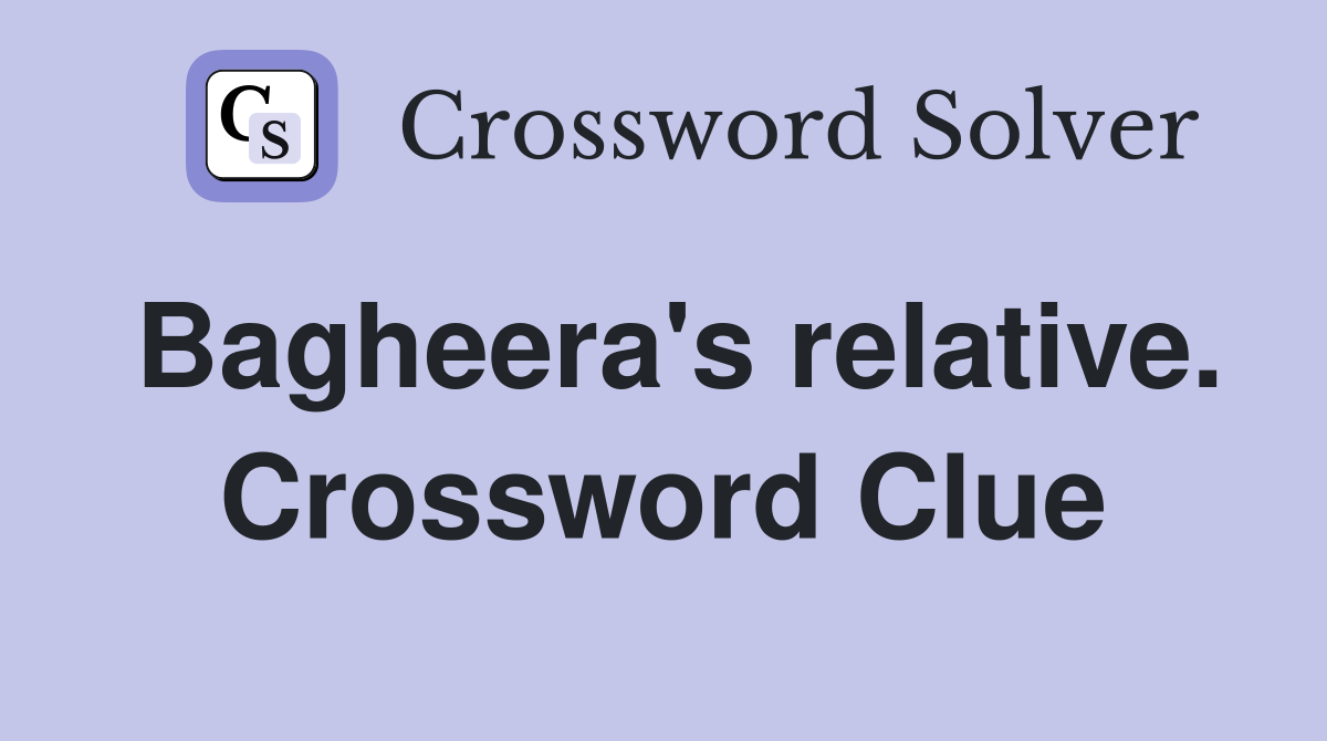 Bagheera's relative. Crossword Clue