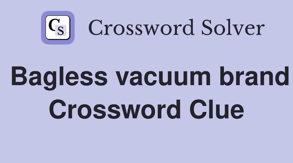 Bagless vacuum brand Crossword Clue
