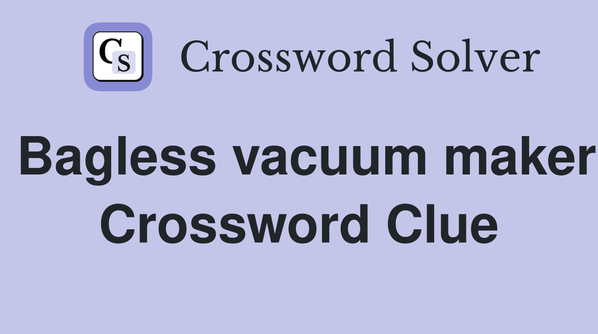 Bagless vacuum maker Crossword Clue