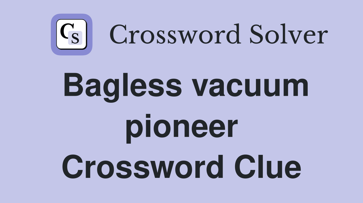 Bagless vacuum pioneer Crossword Clue