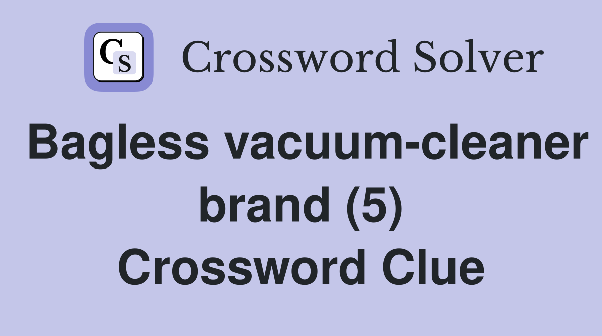 Bagless vacuum-cleaner brand (5) Crossword Clue