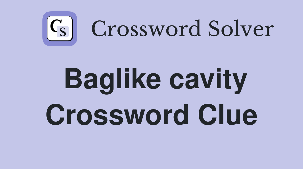 Baglike cavity Crossword Clue