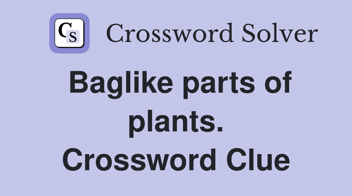 Baglike parts of plants. Crossword Clue