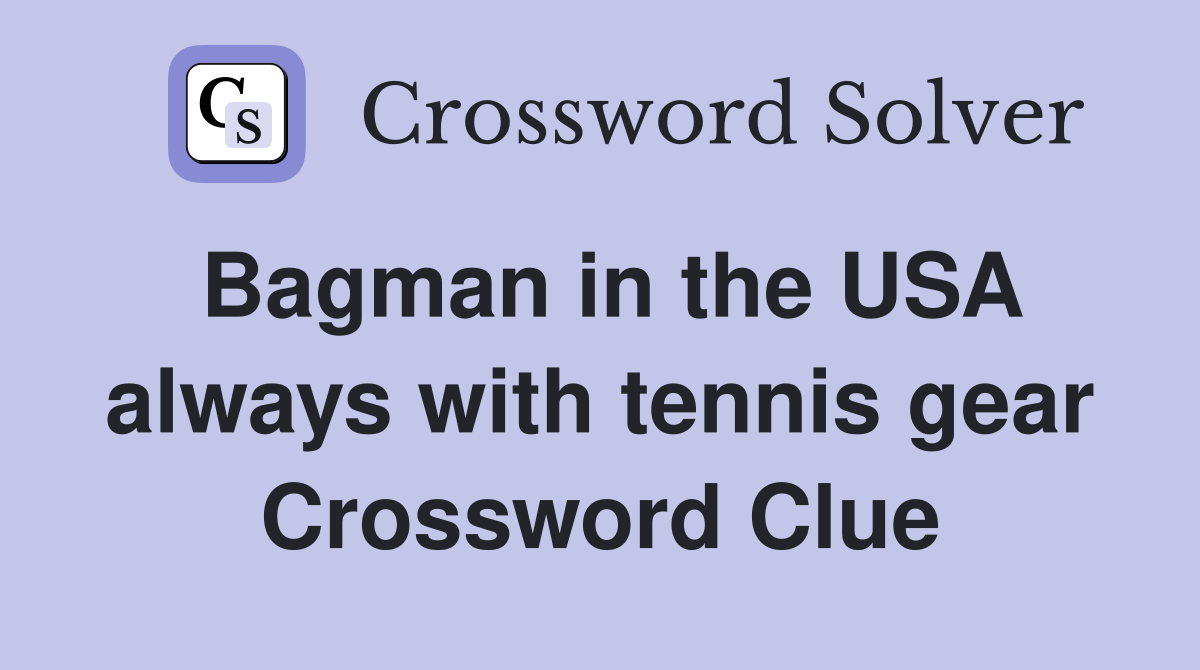 Bagman in the USA always with tennis gear Crossword Clue