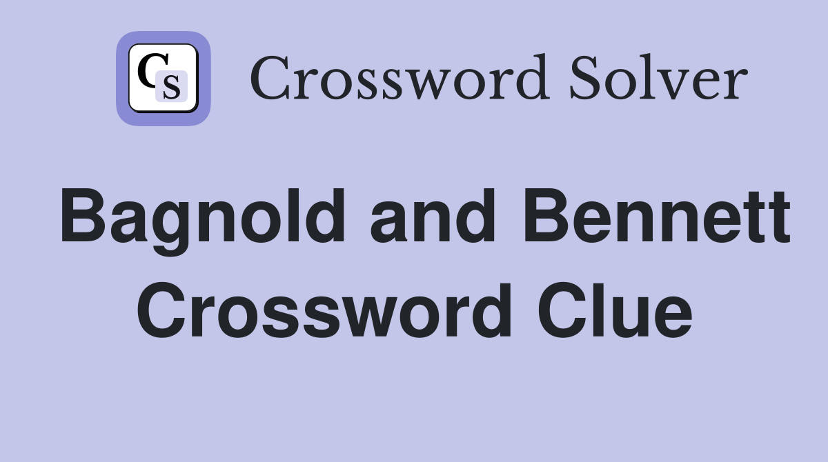 Bagnold and Bennett Crossword Clue