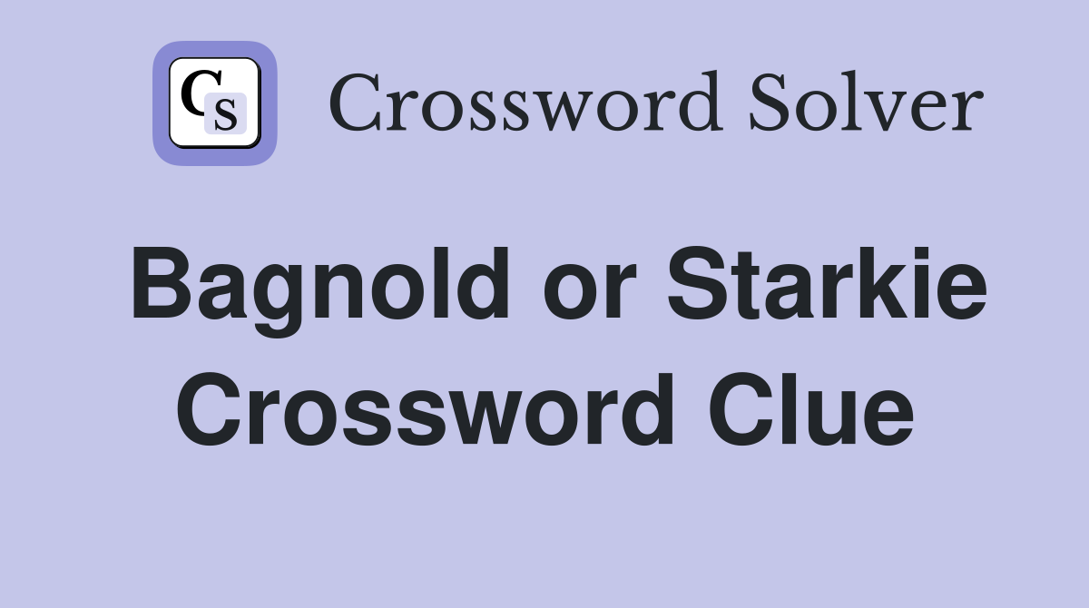 Bagnold or Starkie Crossword Clue