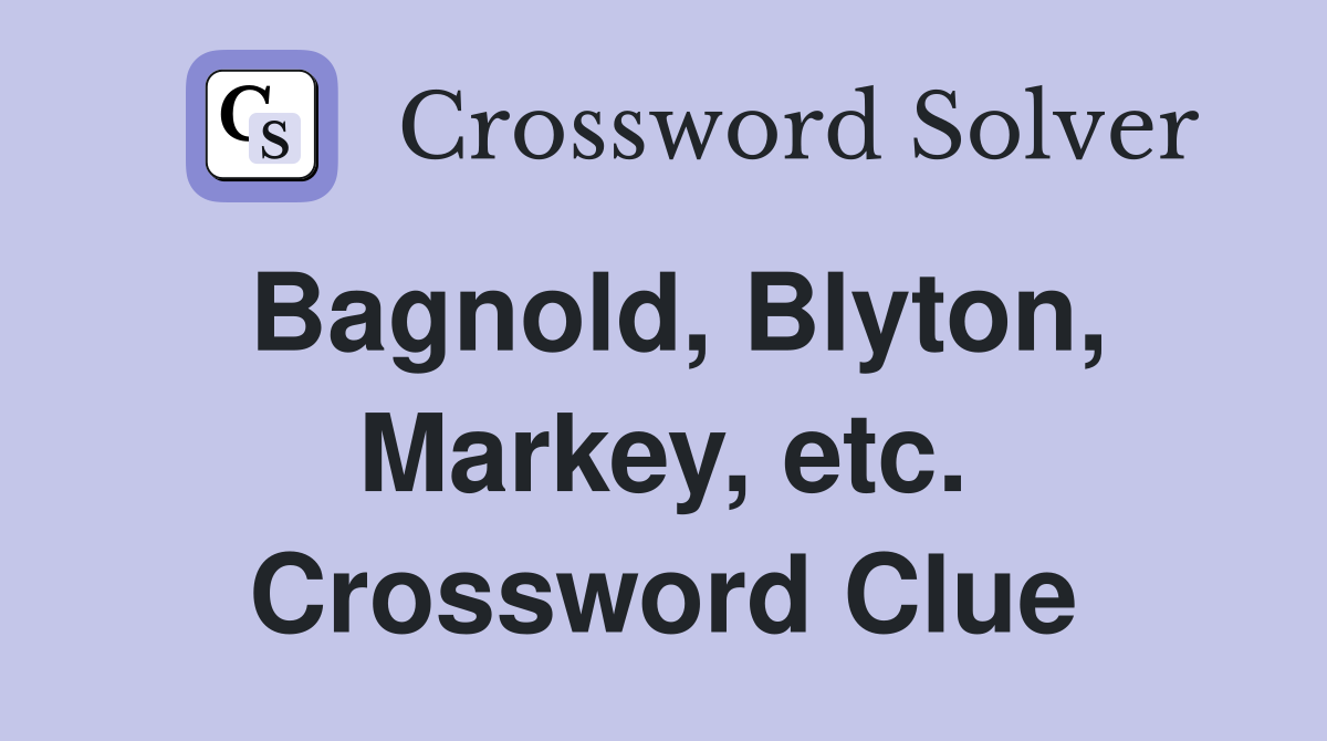 Bagnold, Blyton, Markey, etc. Crossword Clue