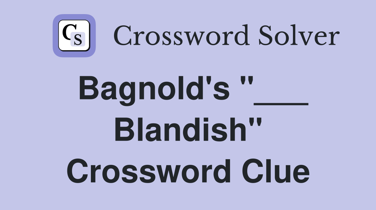 Bagnold's "___ Blandish" Crossword Clue