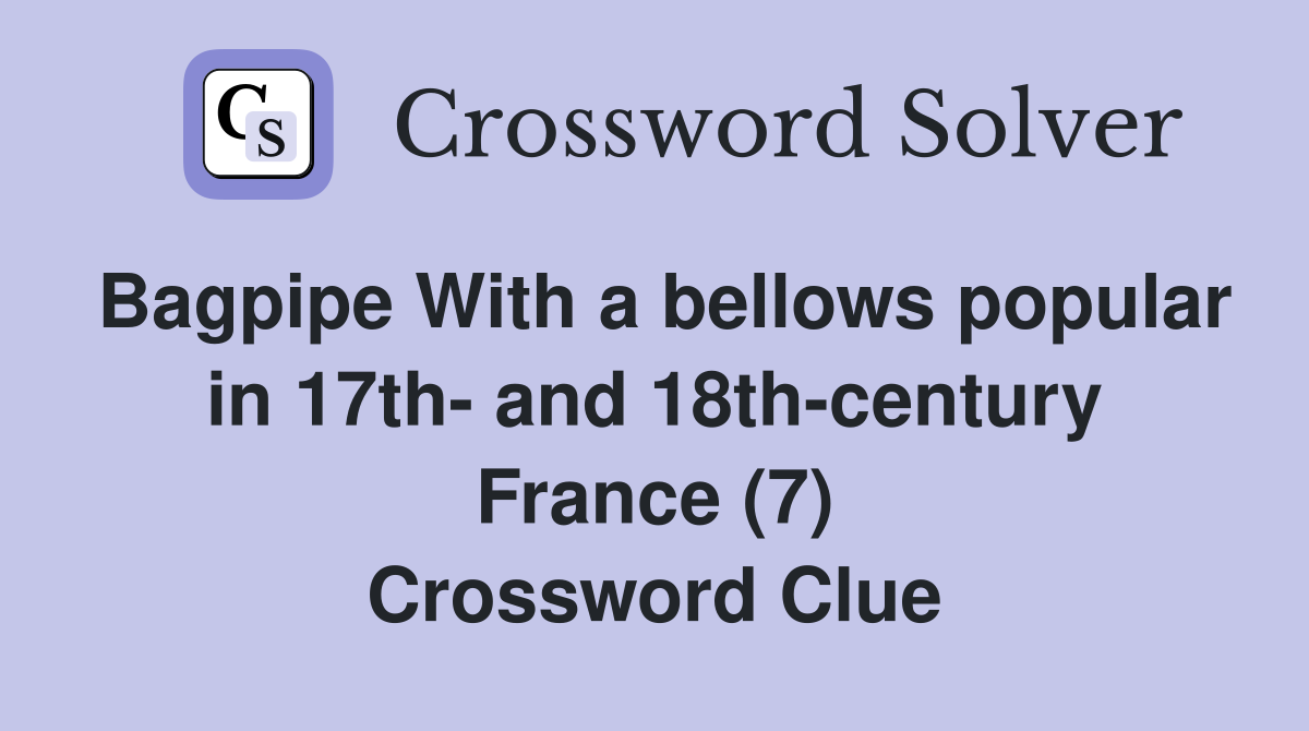 Bagpipe With a bellows popular in 17th- and 18th-century France (7) Crossword Clue