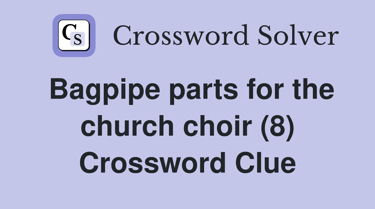Bagpipe parts for the church choir (8) Crossword Clue