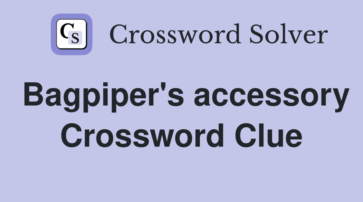 Bagpiper's accessory Crossword Clue