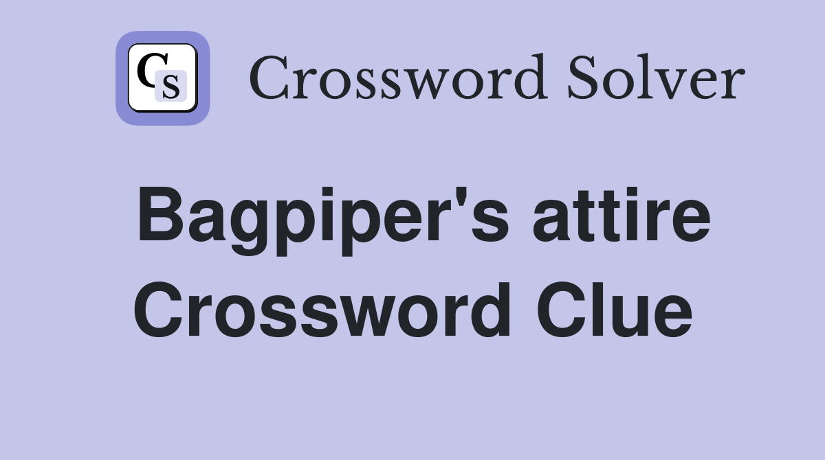 Bagpiper's attire Crossword Clue