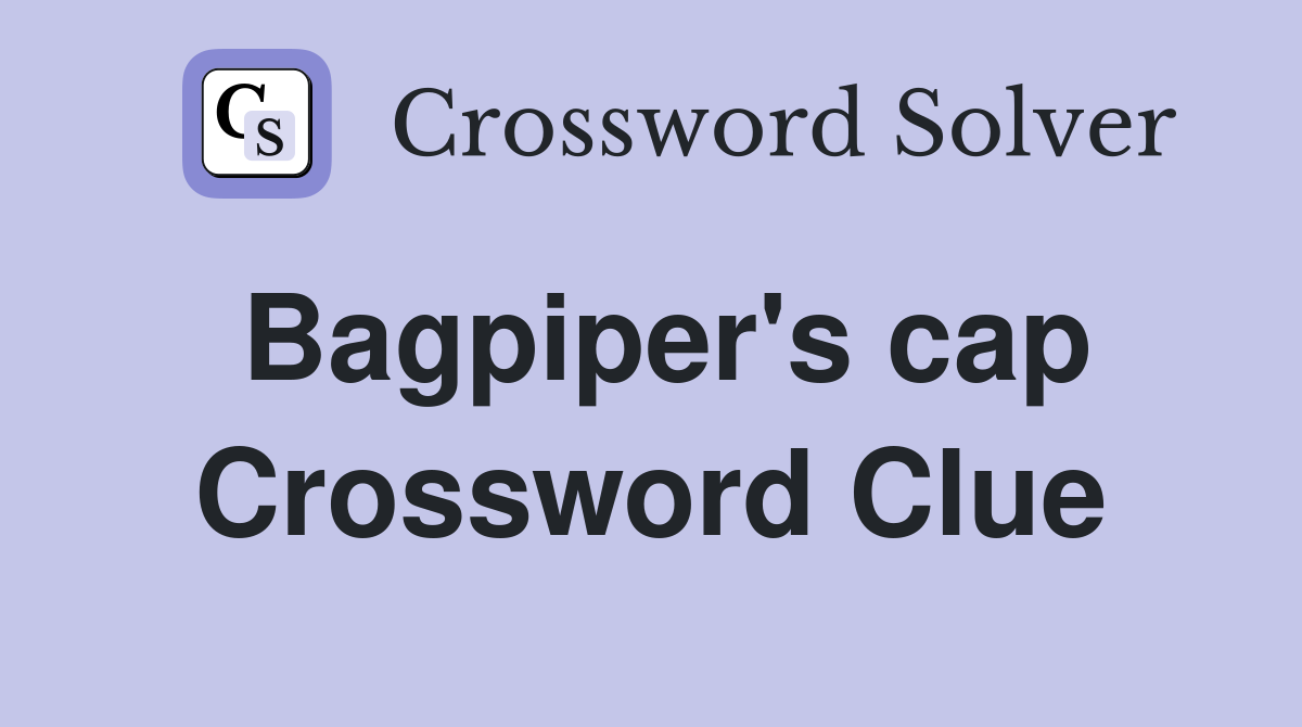 Bagpiper's cap Crossword Clue