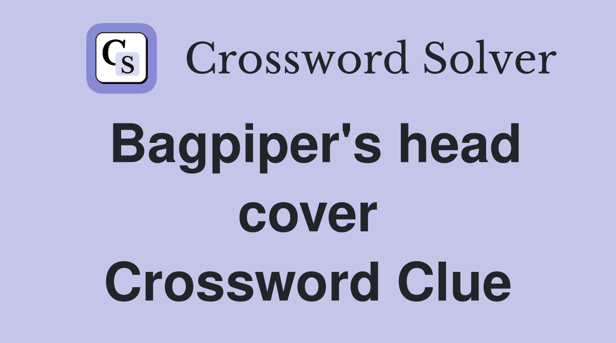 Bagpiper's head cover Crossword Clue