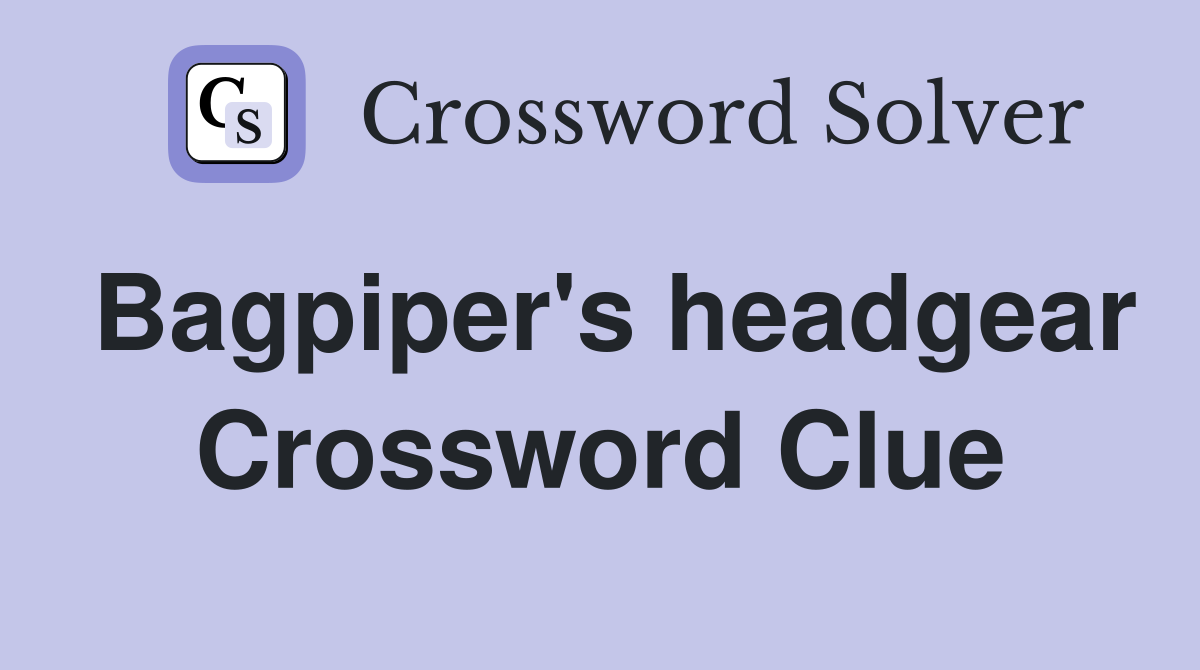 Bagpiper's headgear Crossword Clue