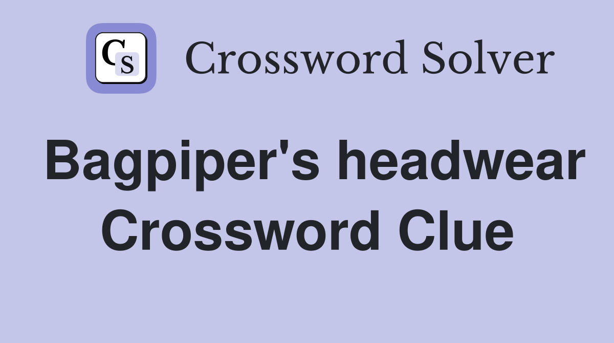 Bagpiper's headwear Crossword Clue