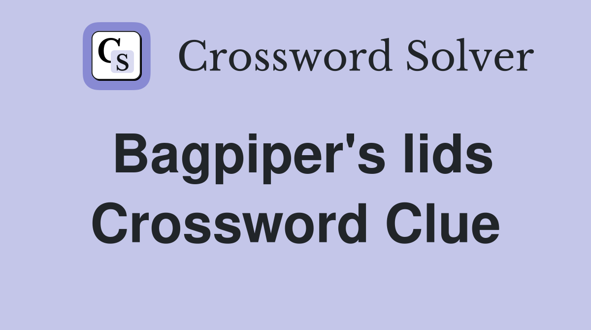 Bagpiper's lids Crossword Clue