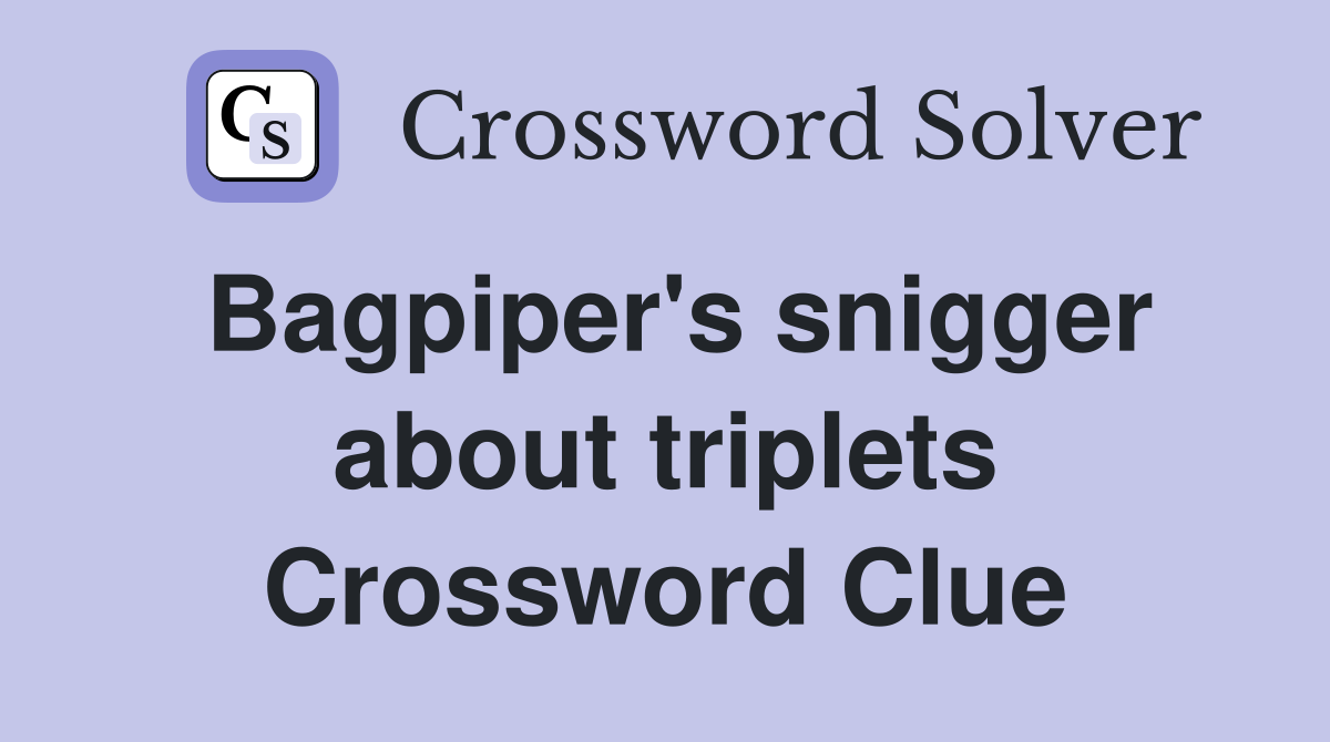 Bagpiper's snigger about triplets Crossword Clue