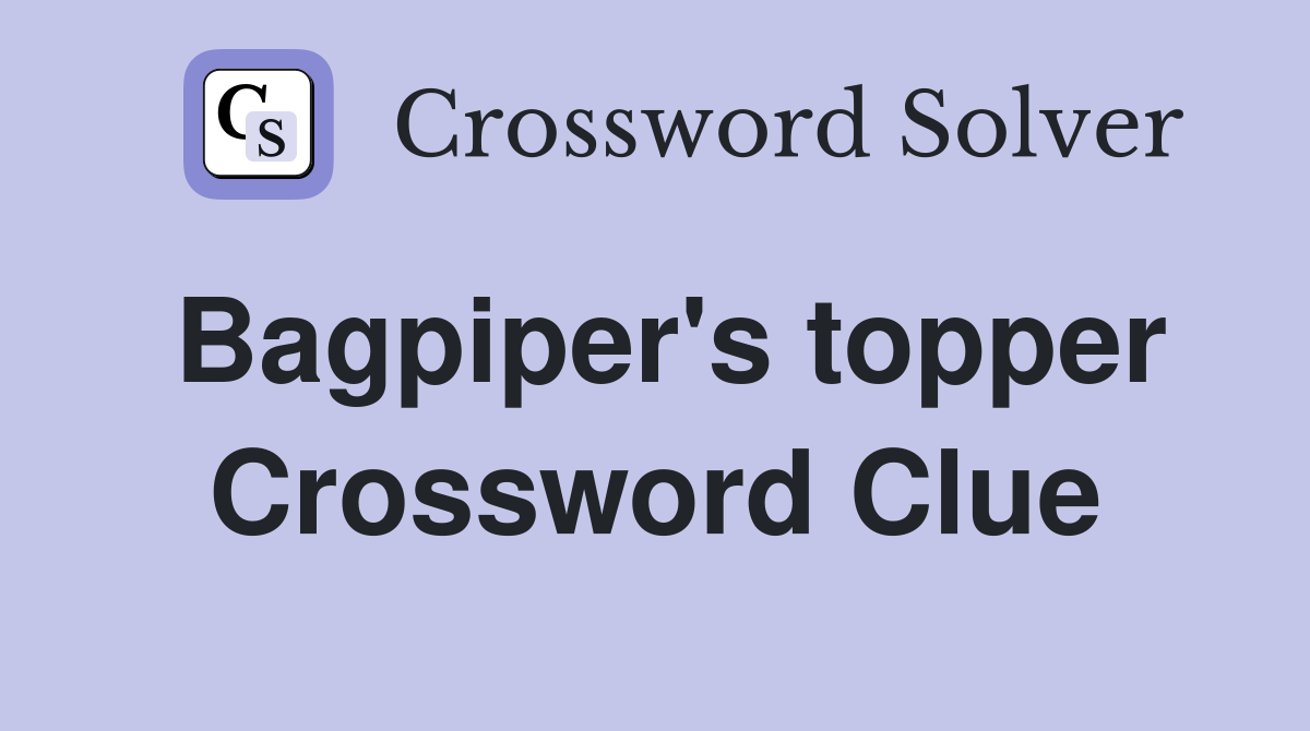 Bagpiper's topper Crossword Clue