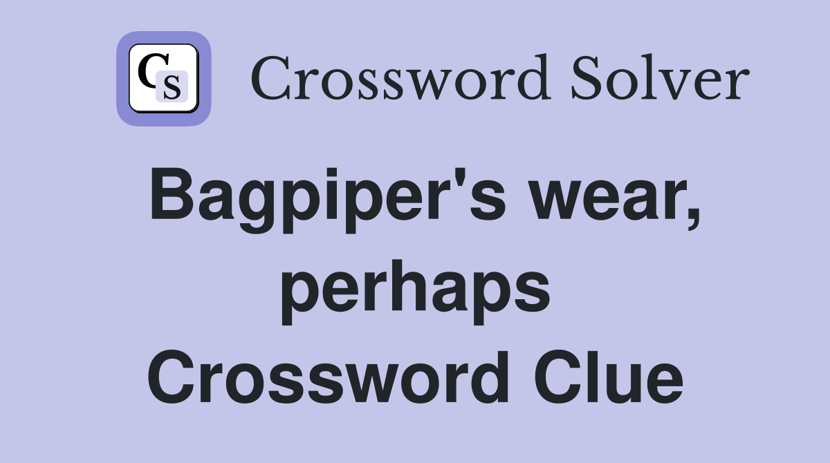 Bagpiper's wear, perhaps Crossword Clue