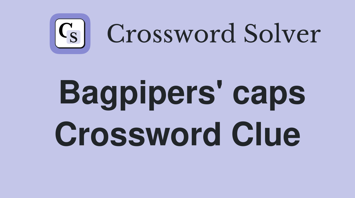 Bagpipers' caps Crossword Clue