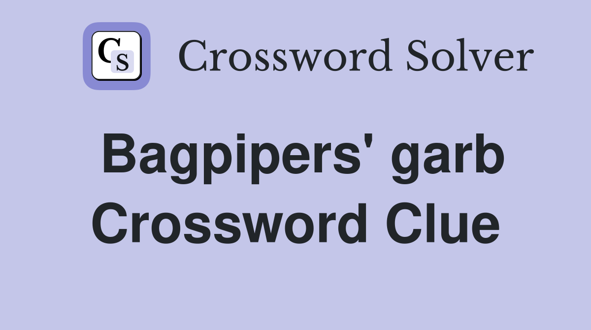 Bagpipers' garb Crossword Clue