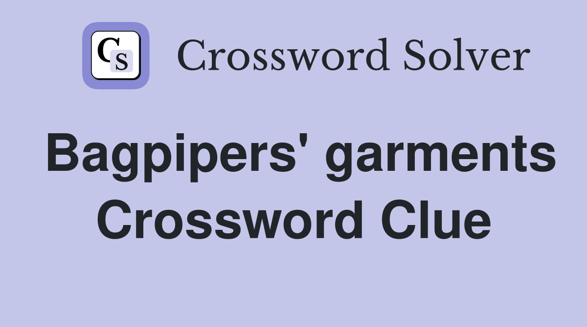 Bagpipers' garments Crossword Clue
