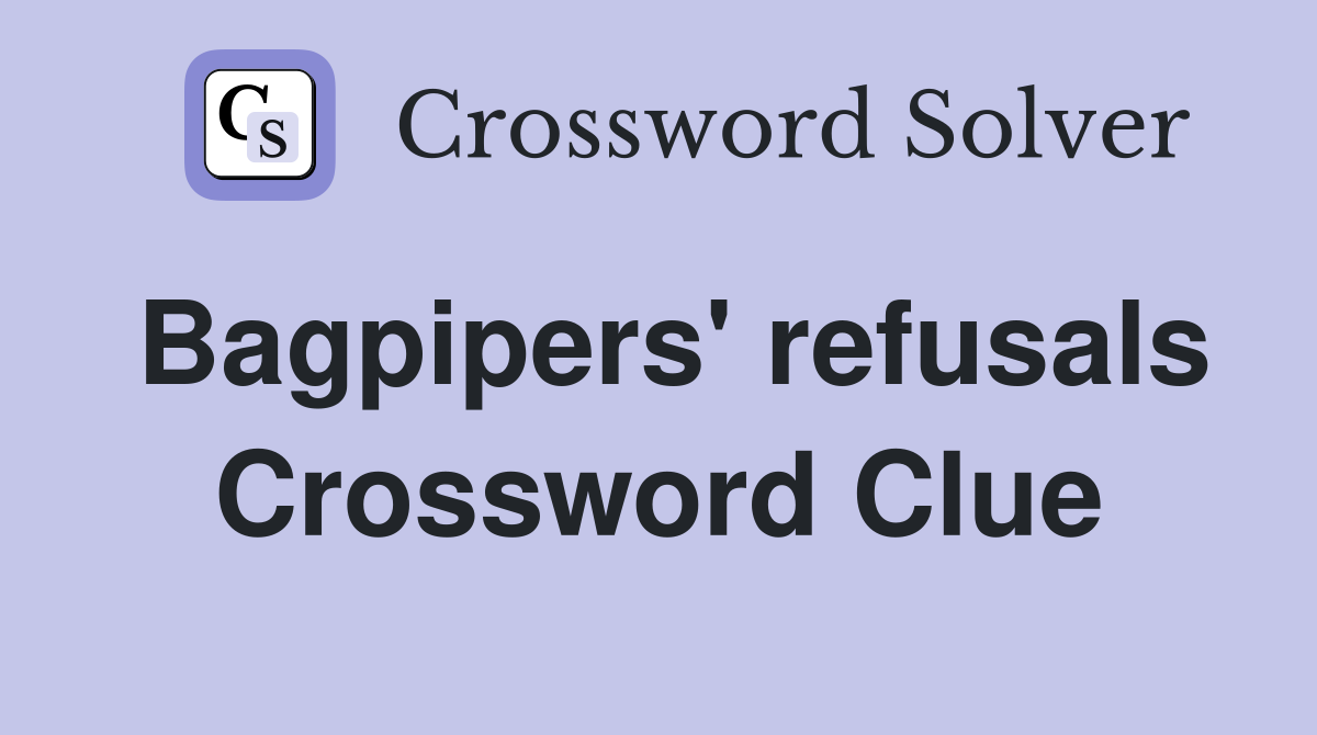 Bagpipers' refusals Crossword Clue