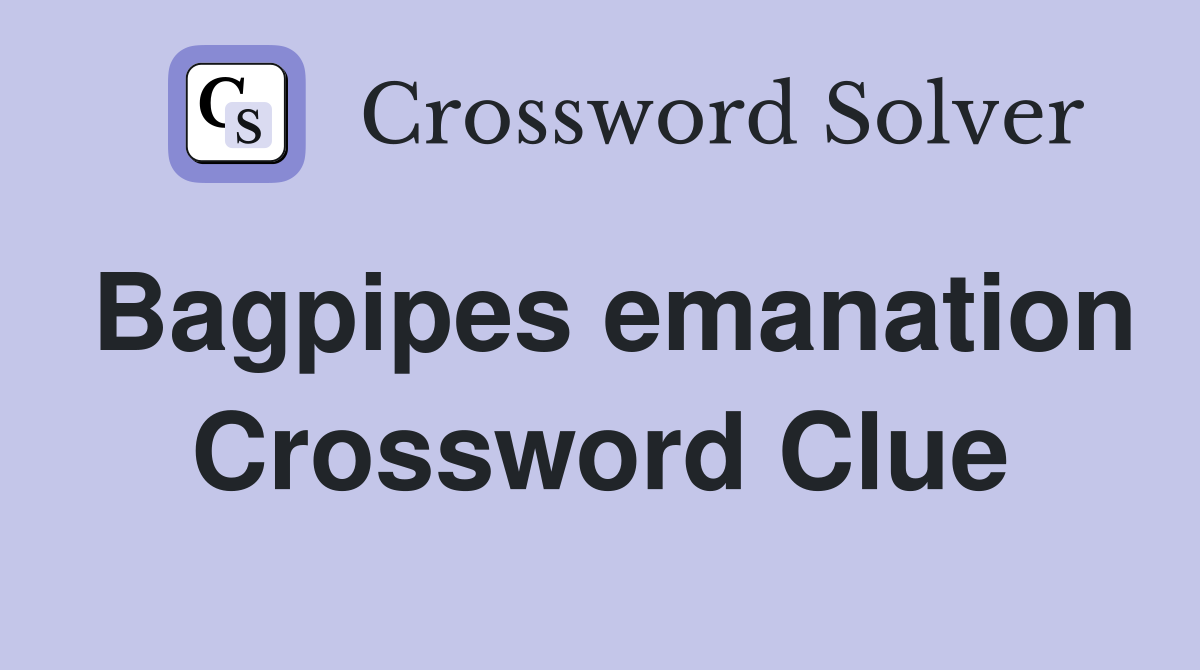 Bagpipes emanation Crossword Clue