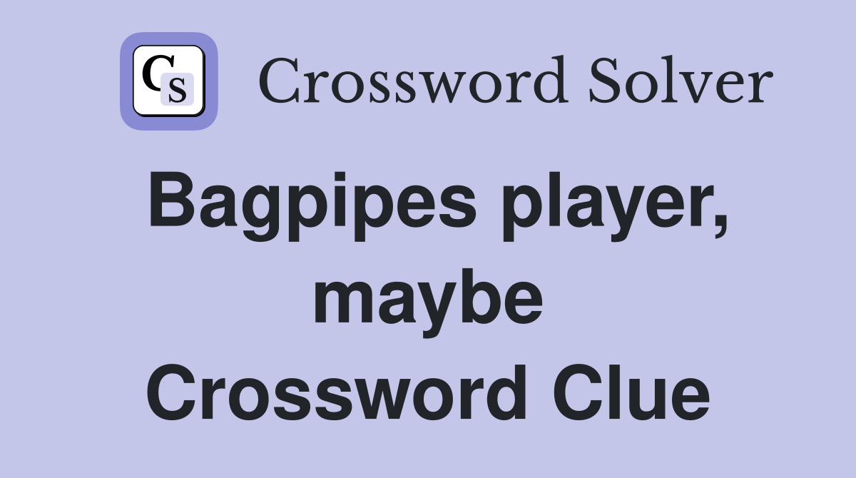 Bagpipes player, maybe Crossword Clue