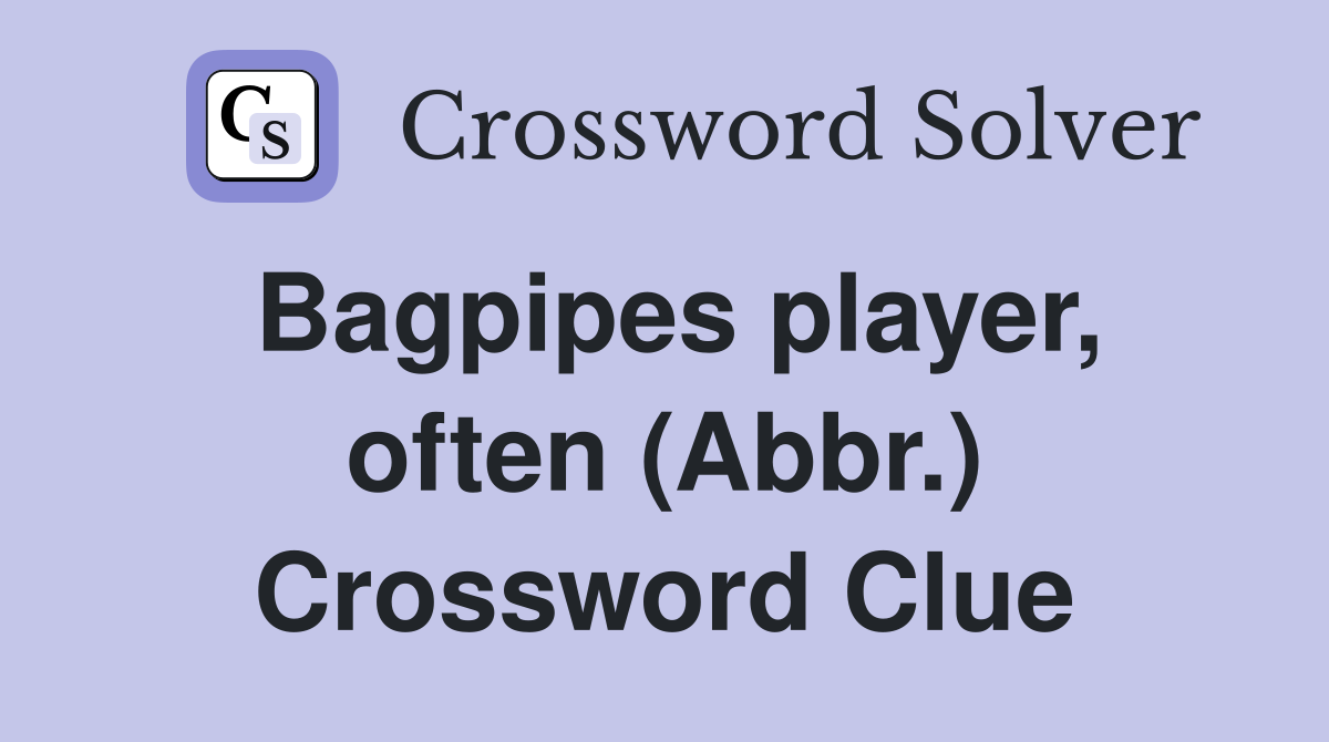 Bagpipes player, often (Abbr.) Crossword Clue