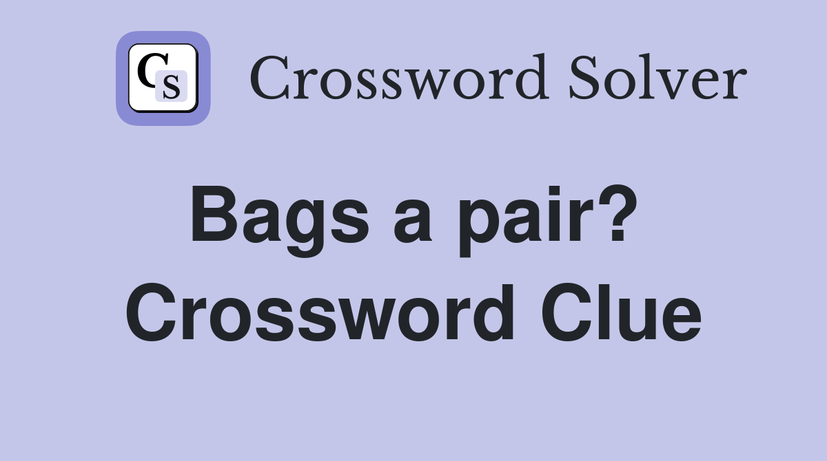 Bags a pair?  Crossword Clue