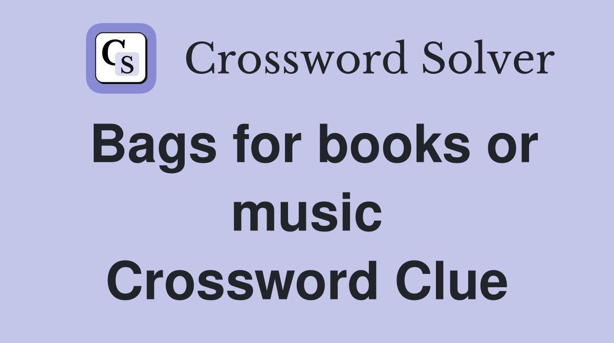 Bags for books or music Crossword Clue