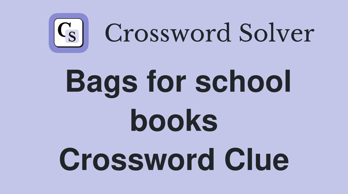 Bags for school books Crossword Clue