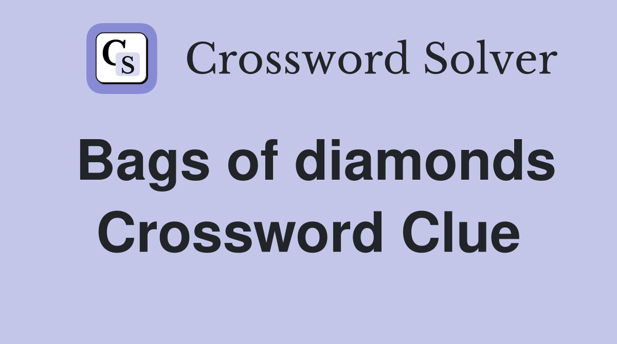 Bags of diamonds Crossword Clue