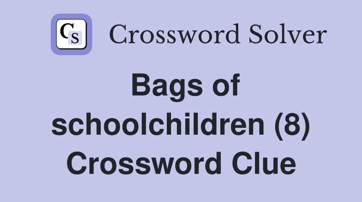 Bags of schoolchildren (8) Crossword Clue