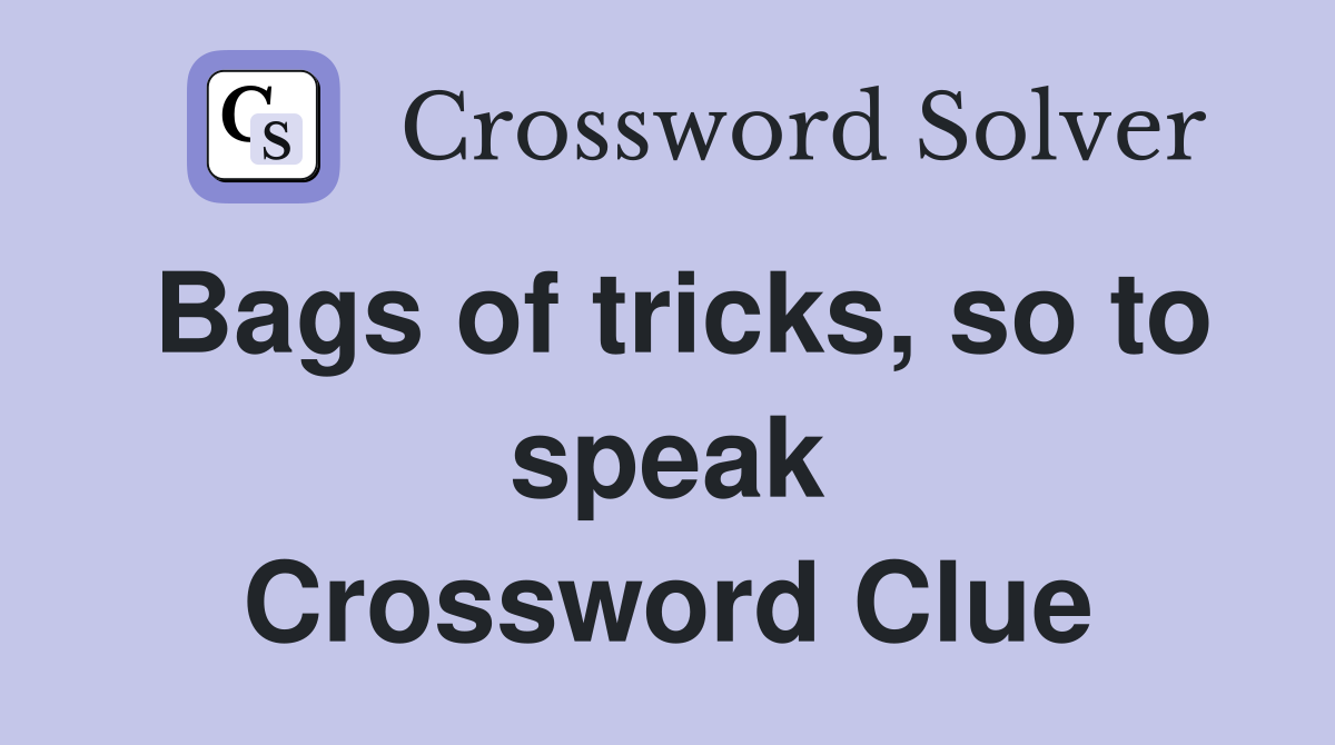 Bags of tricks, so to speak Crossword Clue