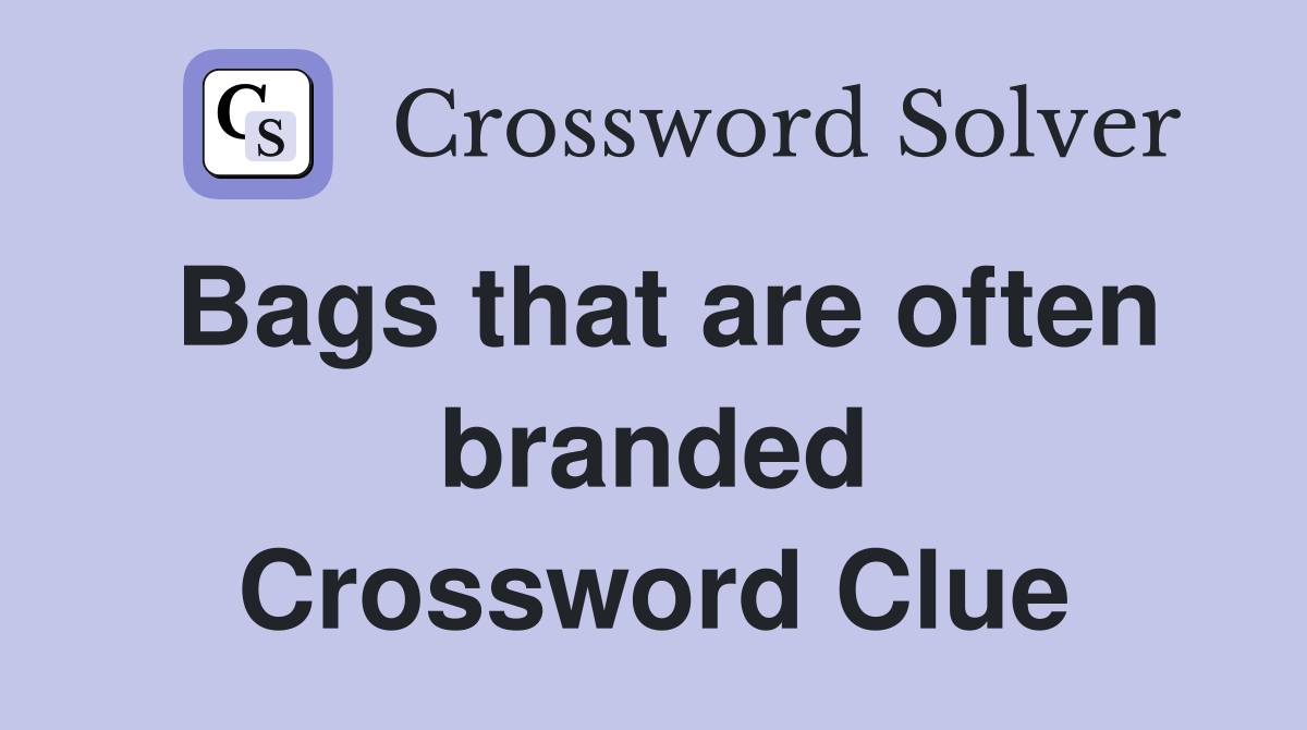 Bags that are often branded Crossword Clue