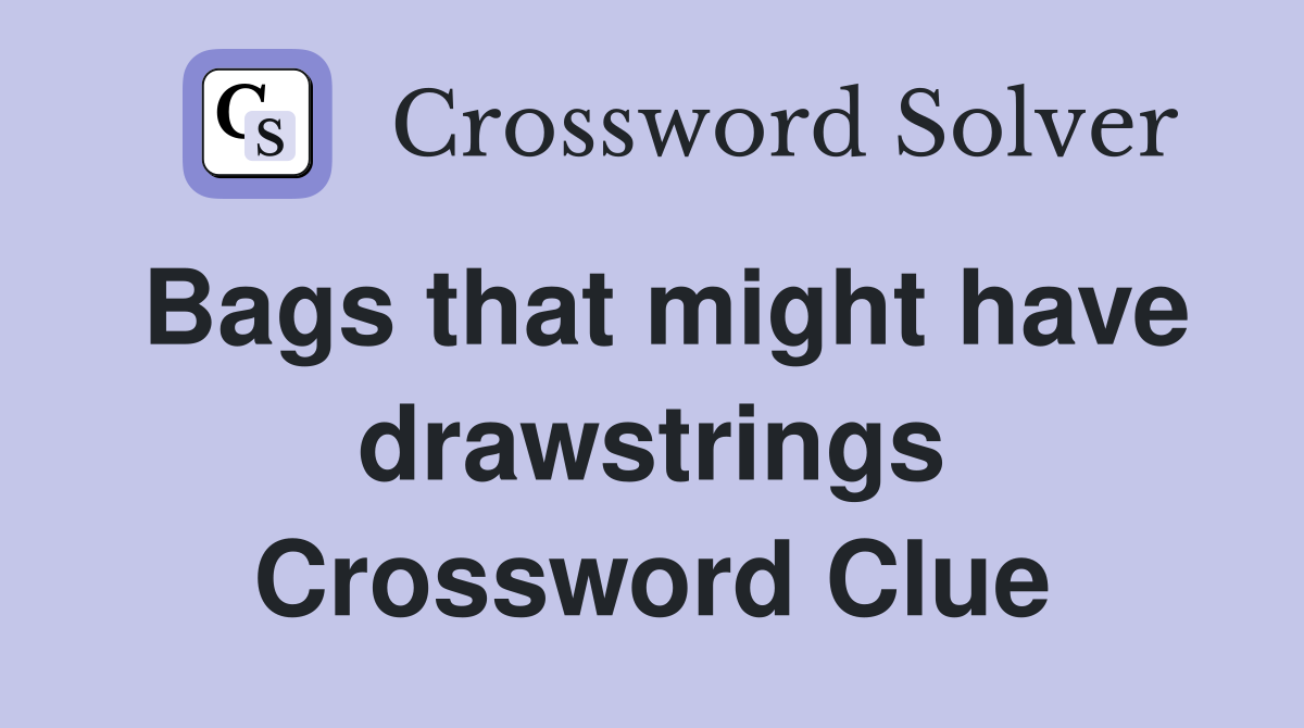 Bags that might have drawstrings Crossword Clue