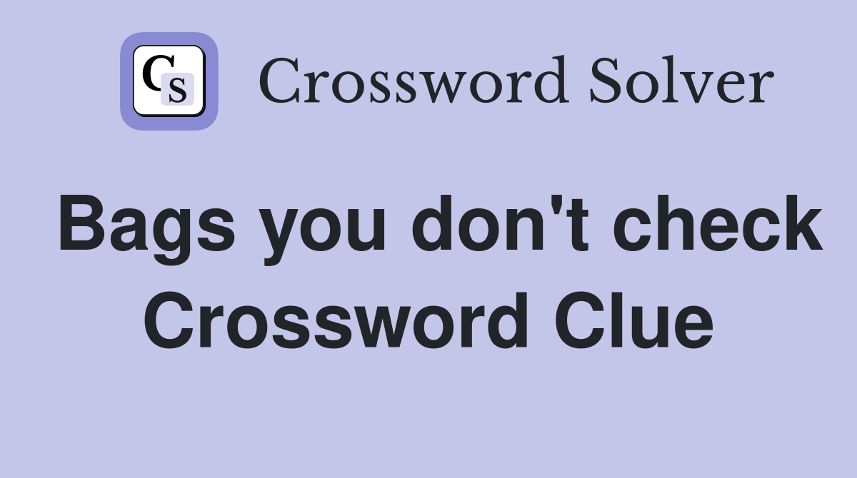 Bags you don't check Crossword Clue