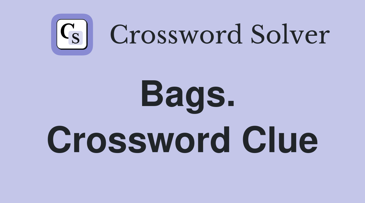 Bags. Crossword Clue