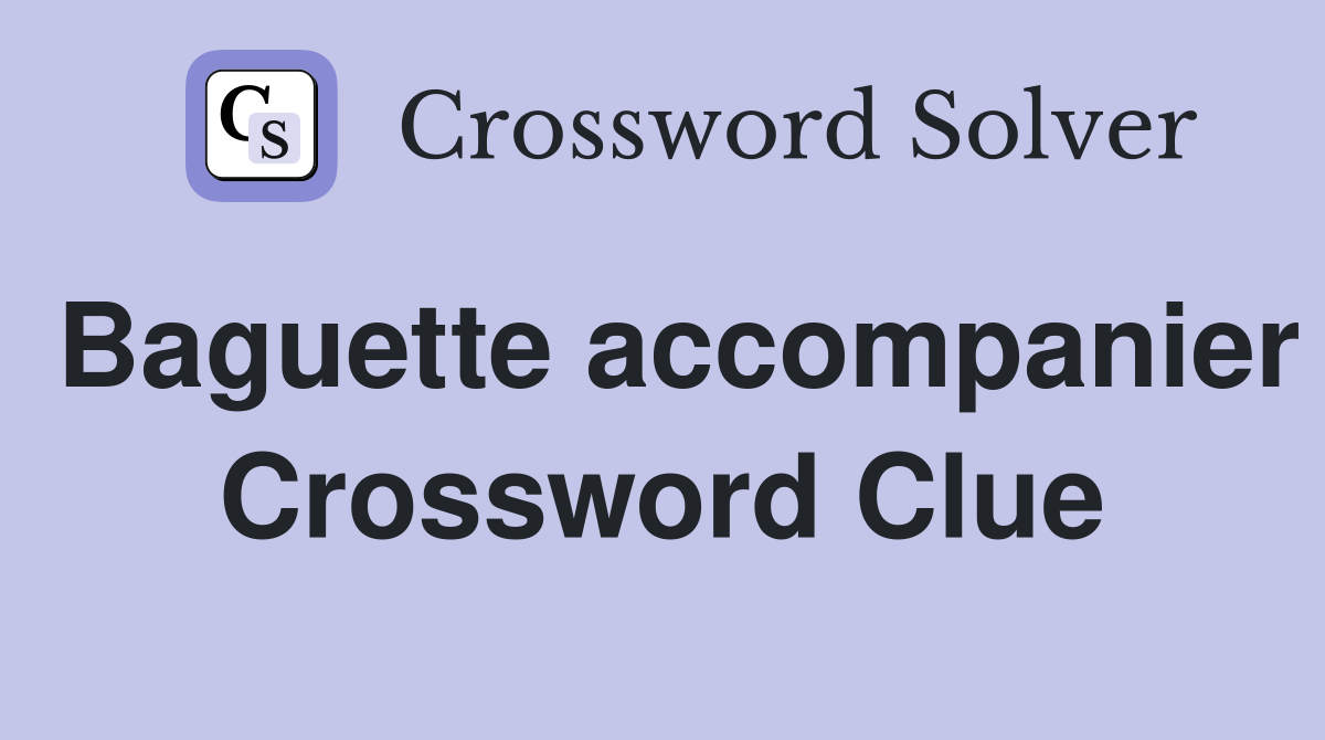 Baguette accompanier Crossword Clue